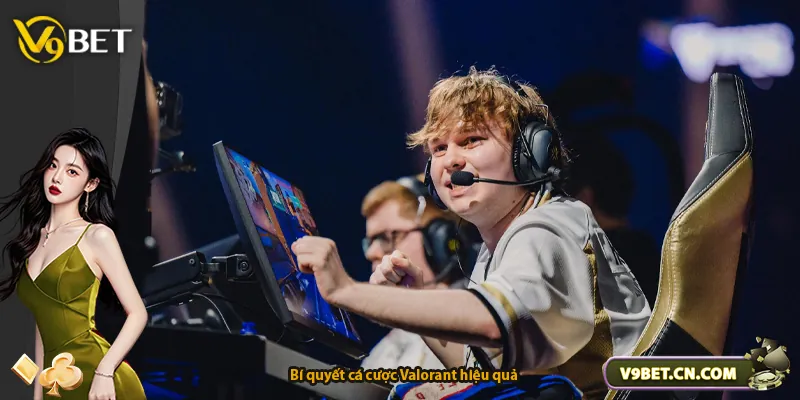Bí quyết cá cược Valorant hiệu quả