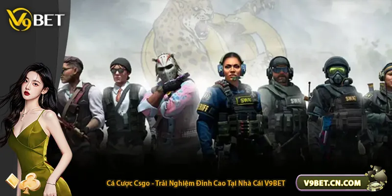 Cá Cược Csgo - Trải Nghiệm Đỉnh Cao Tại Nhà Cái V9BET