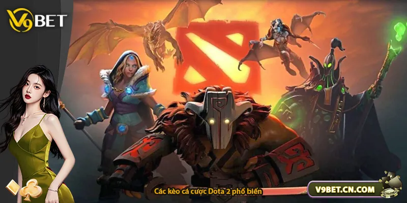 Các kèo cá cược Dota 2 phổ biến