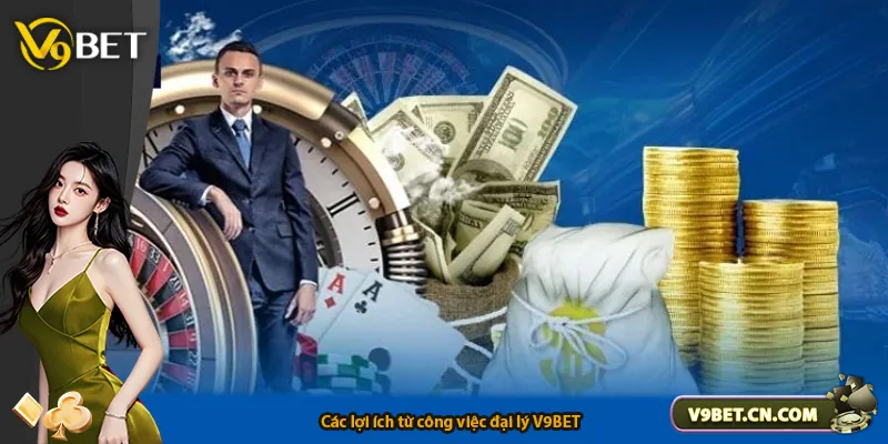 Các lợi ích từ công việc đại lý V9BET