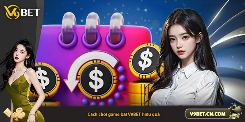 Cách chơi game bài V9BET hiệu quả