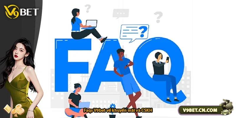 Faqs V9bet về khuyến mãi và CSKH