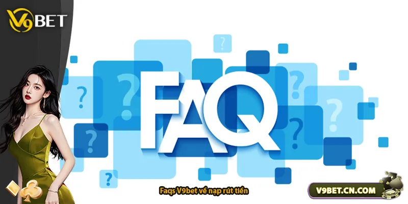 Faqs V9bet về nạp rút tiền
