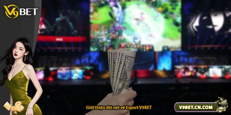 Giới thiệu đôi nét về Esport V9BET