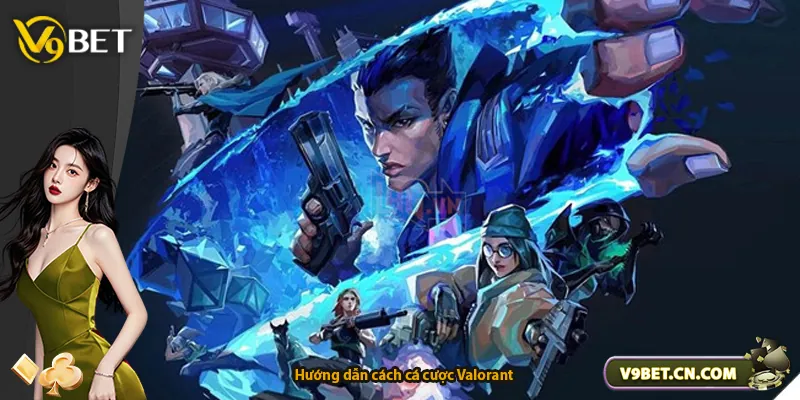 Hướng dẫn cách cá cược Valorant