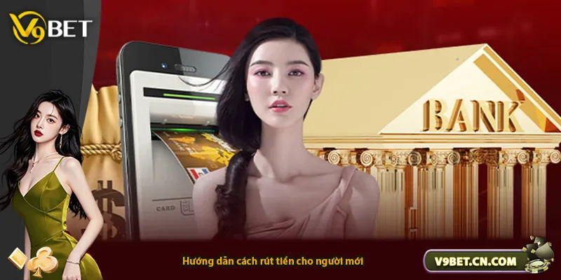 Hướng dẫn cách rút tiền cho người mới