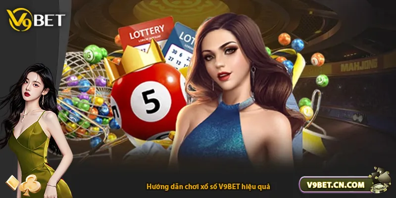 Hướng dẫn chơi xổ số V9BET hiệu quả