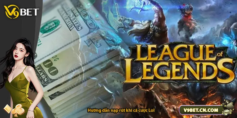 Hướng dẫn nạp rút khi cá cược Lol