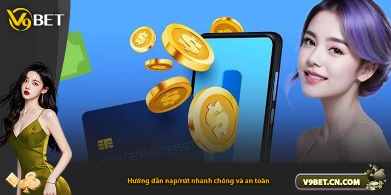 Hướng dẫn nạp/rút nhanh chóng và an toàn
