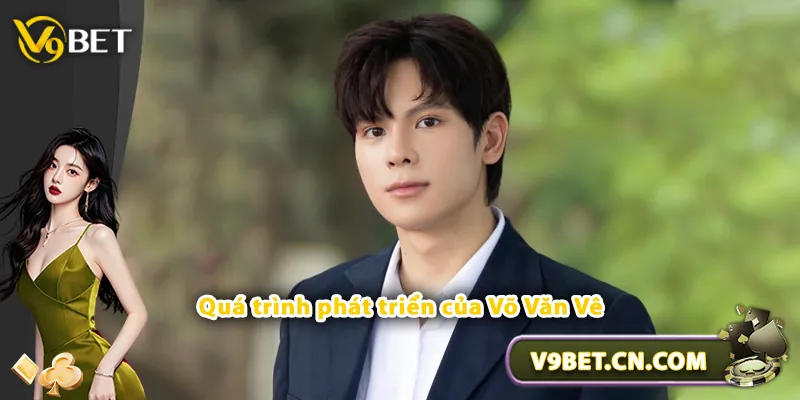 Quá trình phát triển của Võ Văn Vê