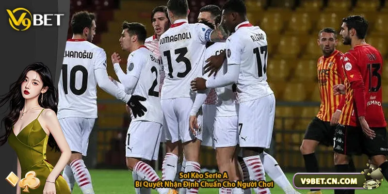Soi Kèo Serie A - Bí Quyết Nhận Định Chuẩn Cho Người Chơi