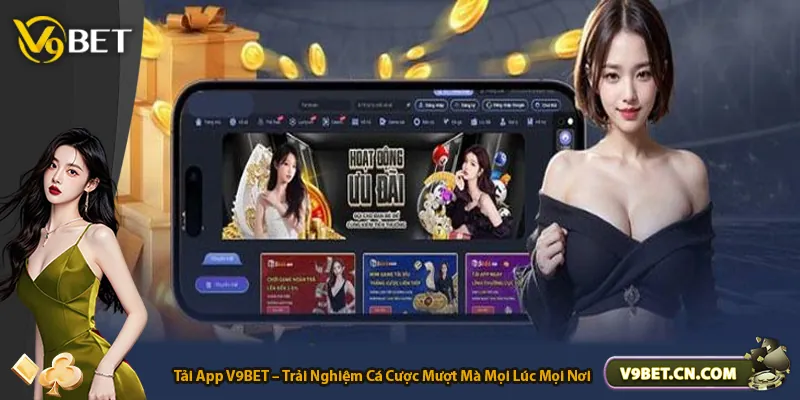 Tải App V9BET – Trải Nghiệm Cá Cược Mượt Mà Mọi Lúc Mọi Nơi