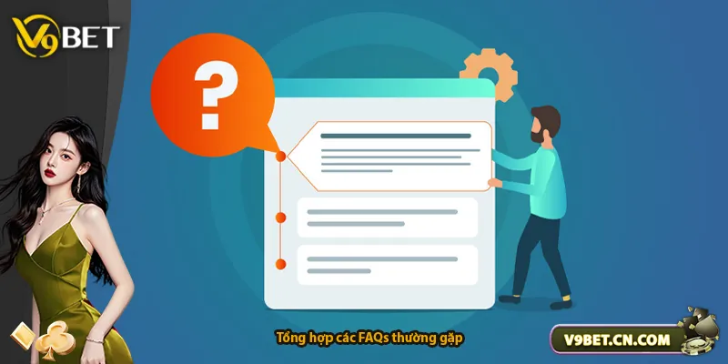 Tổng hợp các FAQs thường gặp