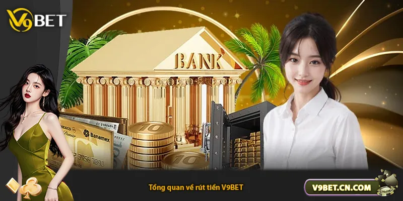 Tổng quan về rút tiền V9BET