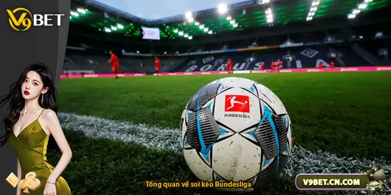 Tổng quan về soi kèo Bundesliga