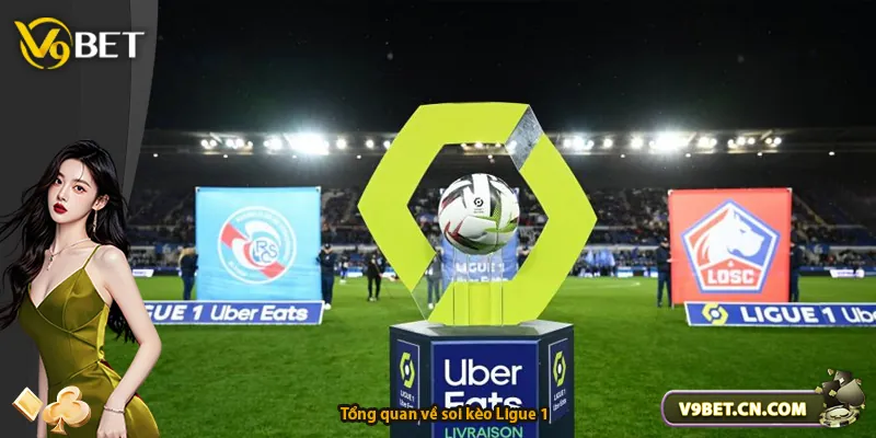 Tổng quan về soi kèo Ligue 1