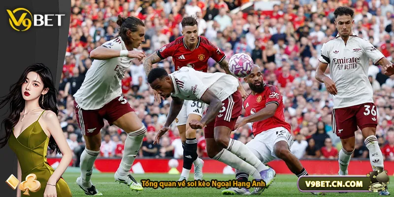 Tổng quan về soi kèo Ngoại Hạng Anh