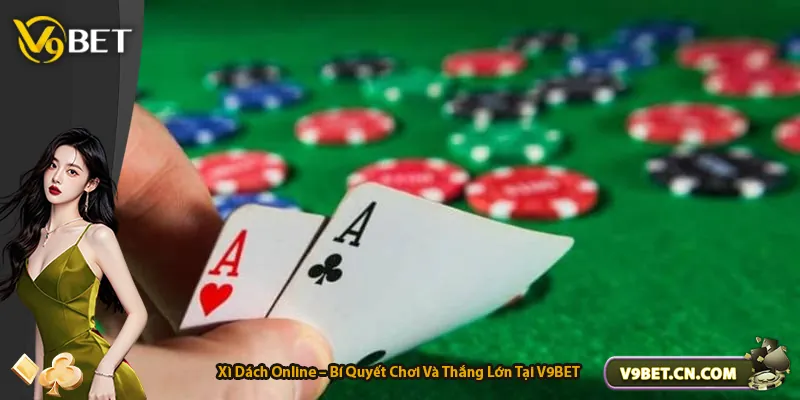 Xì Dách Online – Bí Quyết Chơi Và Thắng Lớn Tại V9BET