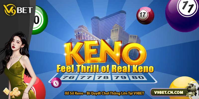 Xổ Số Keno – Bí Quyết Chơi Thắng Lớn Tại V9BET