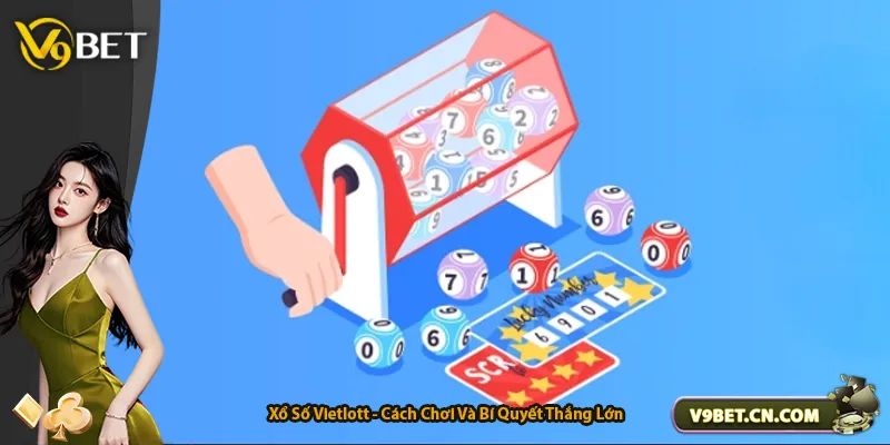 Xổ Số Vietlott - Cách Chơi Và Bí Quyết Thắng Lớn